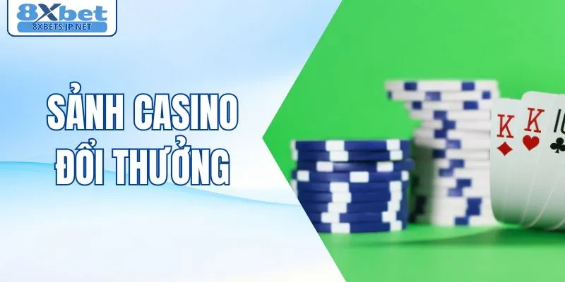 Top Sảnh Casino Đổi Thưởng Người Mới Nên Trải Nghiệm